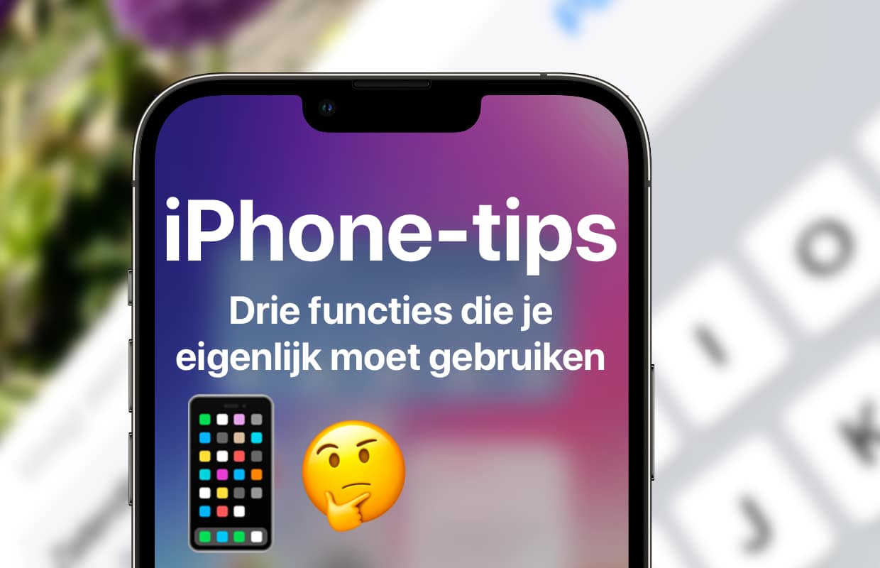 iPhone-tips: drie functies die je moet gebruiken (want ze zijn zo handig)